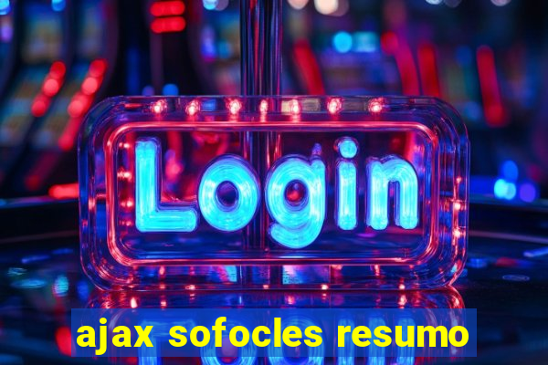 ajax sofocles resumo